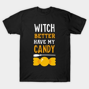 Witch better have my candy T-Shirt